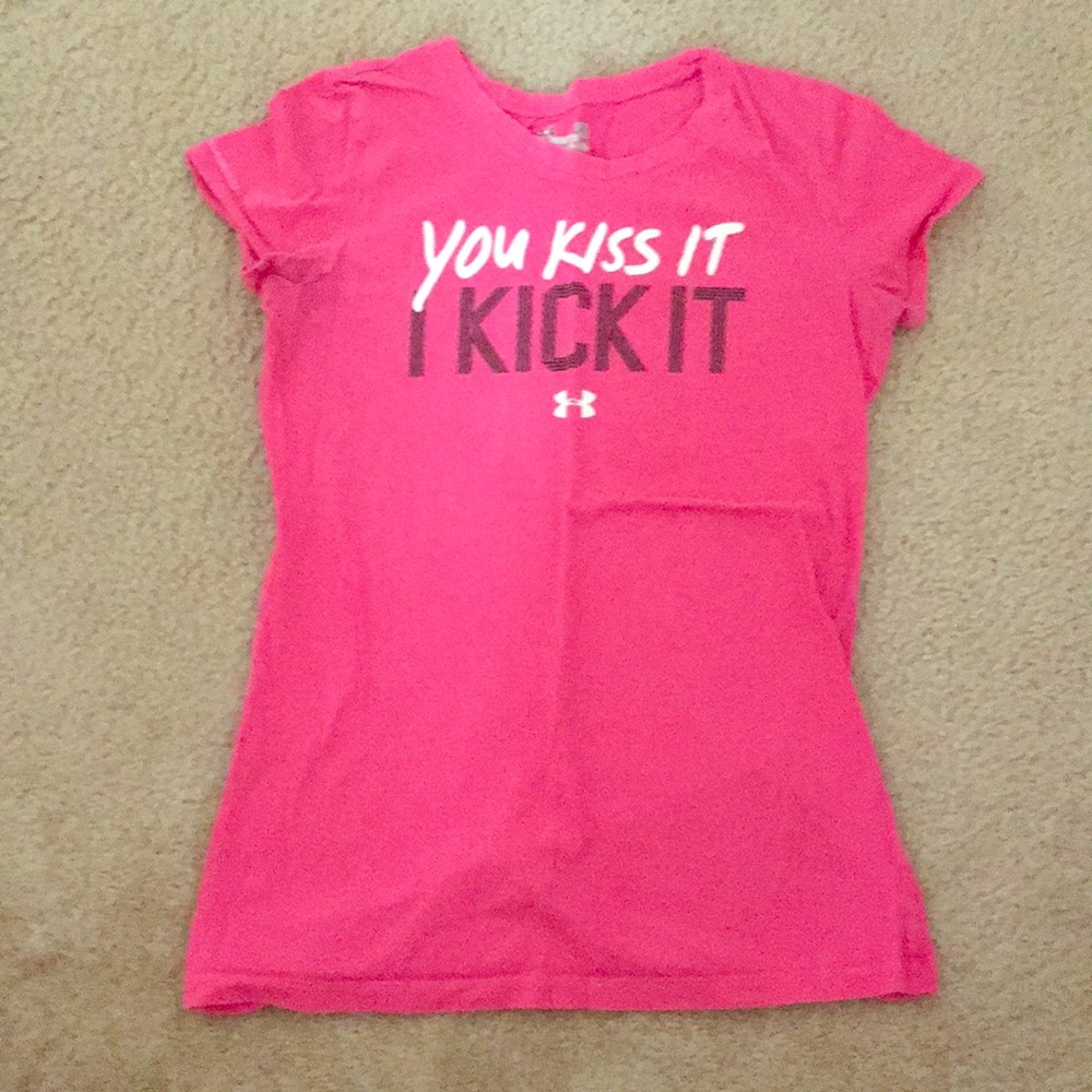 You kiss it I kick it! Under Armour T-shirt